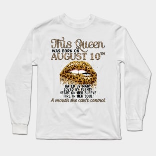 This Queen Was Born On August 10th Hated By Many Loved By Plenty Heart Fire A Mouth Can't Control Long Sleeve T-Shirt